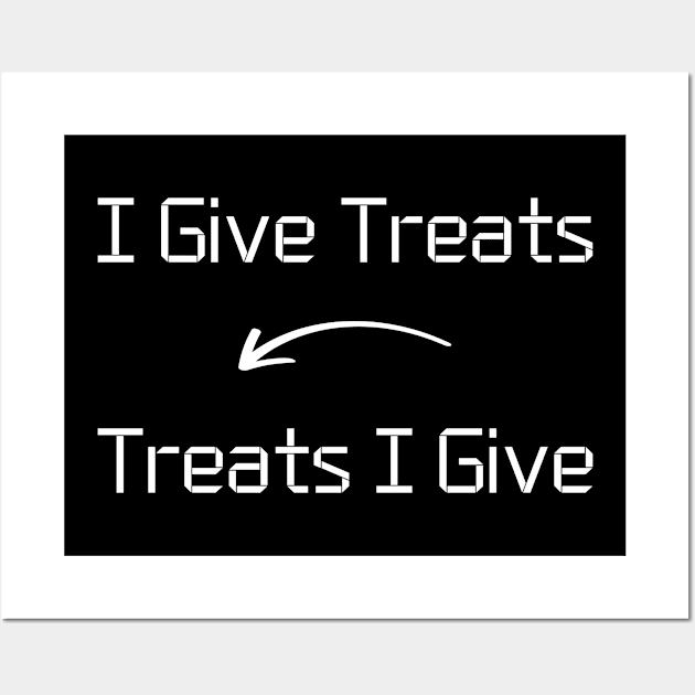 I give Treats T-Shirt mug apparel hoodie tote gift sticker pillow art pin Wall Art by Myr I Am